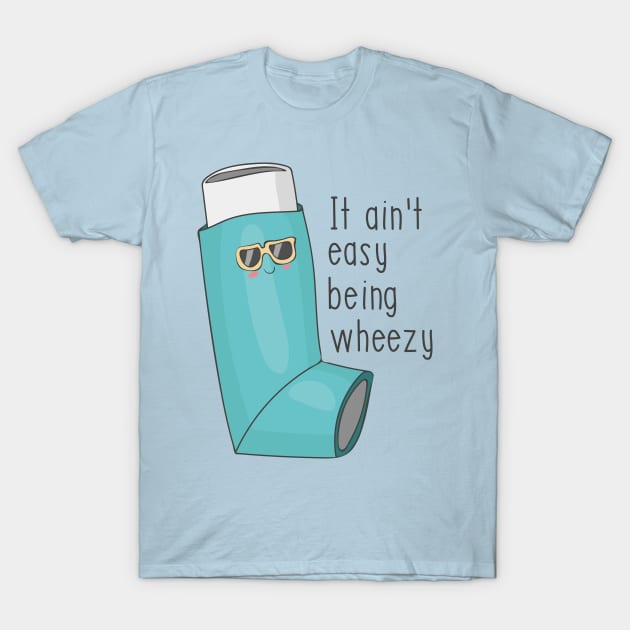 It Ain't Easy Being Wheezy - Funny Asthma Design T-Shirt by Dreamy Panda Designs